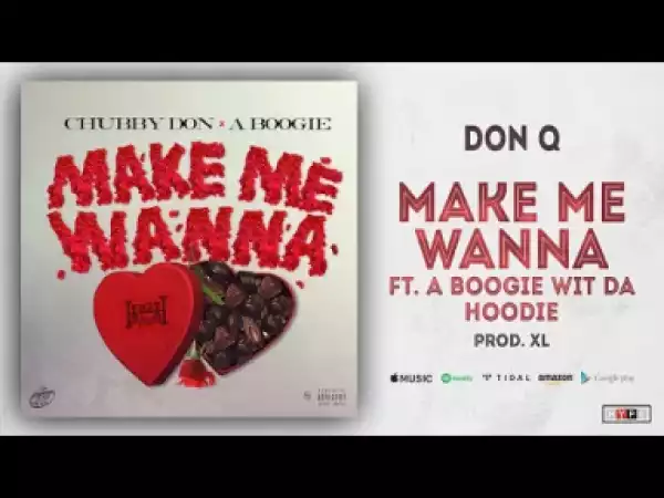 Don Q - Make Me Wanna Ft. A Boogie witda Hoodie